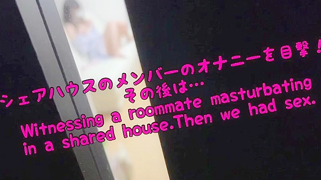 Japanese Porn ~ Roommate Masturbation and Shared House Sex with a Luscious Woman